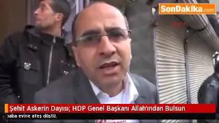 Şehit Askerin Dayısı  HDP Genel Başkanı Allah’ından Bulsun.