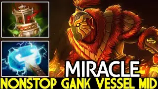 MIRACLE [Ember Spirit] Nonstop Gank Vessel Mid Cancer Game Dota 2