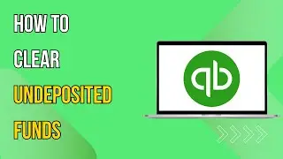How To Clear Undeposited Funds in QuickBooks Online