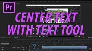 How to Center Text with the Text Tool Premiere Pro CC (2017)