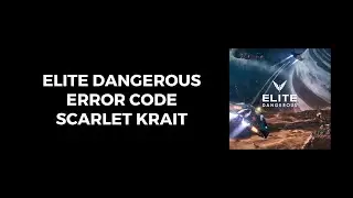 How To Resolve Elite Dangerous Error Code Scarlet Krait?