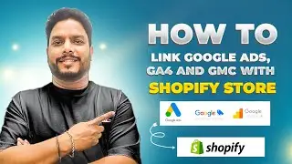 How to Link a Shopify Website with Google Ads , GA4 and Google Merchant Center ? | Complete Guide