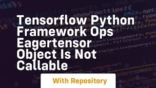 tensorflow python framework ops eagertensor object is not callable