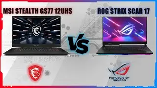 ASUS ROG STRIX SCAR 17 2022 VS MSI STEALTH GS77 12UHS 2022
