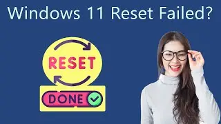 How to Fix Windows 11 Reset Failed? Reset without losing data