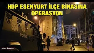 HDP Esenyurt ilçe binasına operasyon