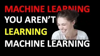 You Aren't Learning Machine Learning