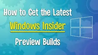 How to Get the Latest Free Windows 10 Insider Preview Builds