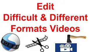 Edit Difficult & Different Formats Videos