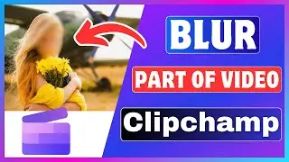 How To Blur Video In Clipchamp | Blur A Part Of Video