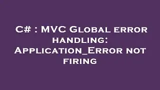 C# : MVC Global error handling: Application_Error not firing