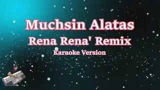 RENA-RENA 'REMIX - MUCHSIN ALATAS (Karaoke Version)