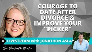 Courage to Date After Divorce & Improve Your 