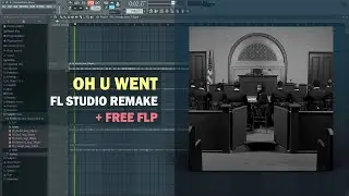 Young Thug - Oh U Went ft. Drake (FL Studio Remake + Free FLP)