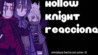 hollow knight reacciona a .......