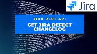 How to Get Jira Defect Changelog using Rest API | Jira Tutorial | Jira REST API