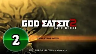 God Eater 2: Rage Burst [PS4/PS5] -- STREAM 2 -- All the Blood Arts