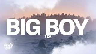 SZA - Big Boy (Lyrics) i need  a big boy i want a big boy