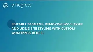 WordPress blocks - Editable tag names, class controls and using the theme styling