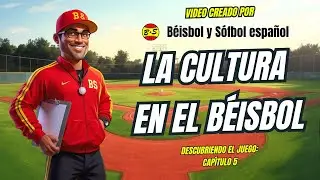 LA CULTURA EN EL BÉISBOL - DESCUBRIENDO EL JUEGO - 5