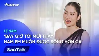[Phỏng Vấn Lệ Nam] Bây Giờ Tôi Mới Thấy Nam Em Muốn Được Sống Hơn Cả | SAOTALK