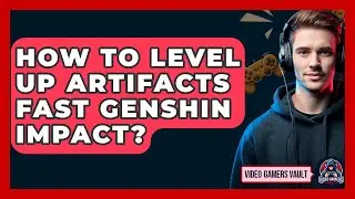 How To Level Up Artifacts Fast Genshin Impact? - Video Gamers Vault