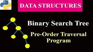 Python Program To Implement Binary Search Tree | Program 4 | Pre-Order Traversal Algorithm