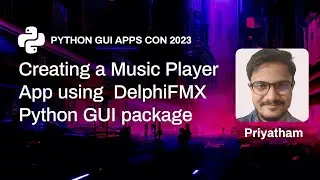 Creating a Music Player App using DelphiFMX Python GUI package - Priyatham | PyGAC 2023