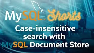 Episode-073 - Case-insensitive search with MySQL Document Store
