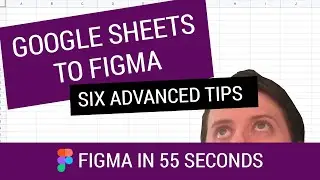 Figma in 55 Seconds: Six Google Sheets advanced tips, Figma tutorial