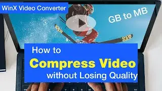 How to Compress Video from GB to MB without Losing Quality
