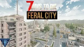 FERAL CITY -  7 Days to Die - Brand New Playthrough - Feral Sense - on our way to the Big City!