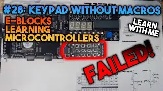 Failed: Keypad Without Macro - EBlocks Introduction To Microcontrollers #28
