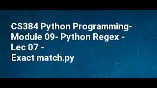 CS384 Python Programming  Module 09  Python Regex   Lec 07   Exact match