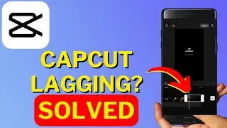 How to Fix CapCut Lag | CapCut Lagging Solved