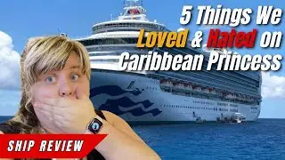 5 Things I Loved & Hated about the Caribbean Princess | Princess Cruises | Cruise Ship Review & Tips