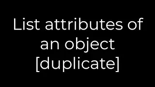 Python :List attributes of an object [duplicate](5solution)