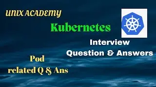 #6 Pod Related Interview Question & Answers ::UNIX ACADEMY::Kubernetes Interview Q&A::Part -II