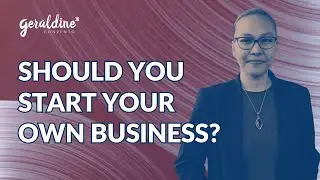 Should I Start My Own Business? |  Geraldine Convento