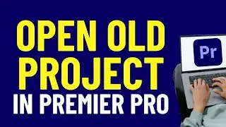 How To Open Old Project In Premiere Pro 2024 | Adobe Tutorials
