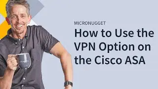 MicroNugget: How to Use the VPN Option on the Cisco ASA