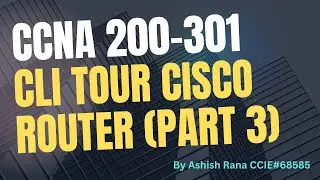 CCNA 200-301: CLI tour of Cisco Router (Part 3)