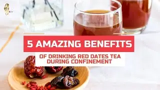 5 Amazing Benefits of Drinking Red Dates Tea During Confinement