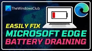 Fix Microsoft Edge Battery Drain Issue on Windows 11🪫🔋