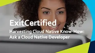 Harvesting Cloud Native Know-How: Ask a Cloud Native Developer