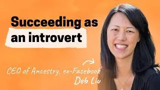 Succeeding as an introvert, building zero-to-one, and PM’ing your career like a product | Deb Liu