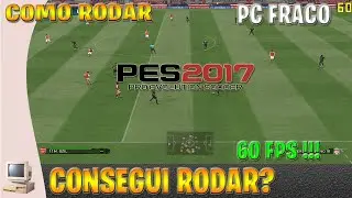 COMO RODAR PES 2017 EM UM PC FRACO A 60 FPS CRAVADO!!!