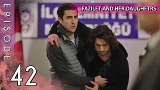 Fazilet and Her Daughters - Episode 42 (Long Episode) | Fazilet Hanim ve Kizlari