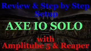 Review and Step by Step AXE IO SOLO Configuration With Amplitube 5 and Reaper