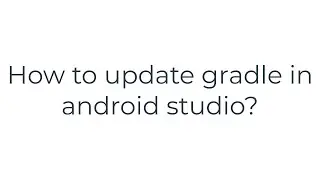 How to update gradle in android studio?(5solution)